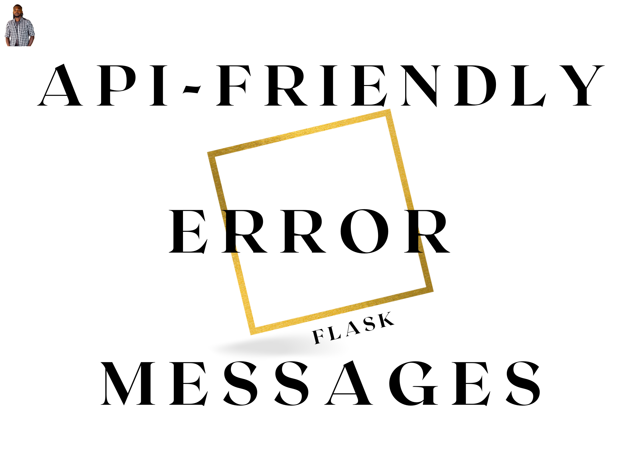 API-friendly Error Messages In Flask